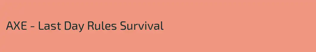 AXE - Last Day Rules Survival